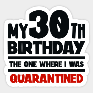 My 30-th Birthday - The One Where I was Quarantined Sticker